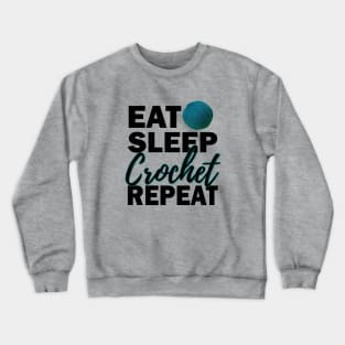 Eat Sleep Crochet Repeat Yarn + Crafts Crewneck Sweatshirt